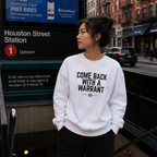 Come Back With A Warrant Crewneck - Front