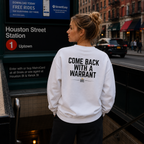 Come Back With A Warrant Crewneck - Back Print